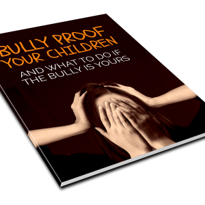 Bully-Proof Your Children: A Parent’s Guide to Bullying Prevention
