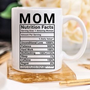Mother's Day Coffee Mug - Mom Nutrition Facts: